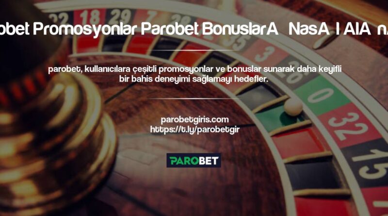 Parobet Promosyonlar Parobet Bonusları Nasıl Alınır?